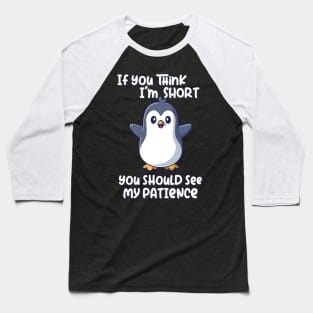 If you think I'm short you should see my patience Baseball T-Shirt